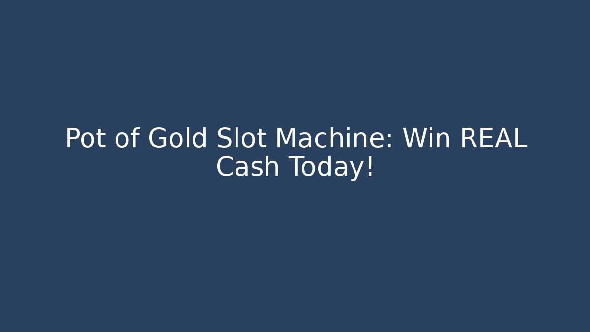 Pot of Gold Slot Machine: Win REAL Cash Today!