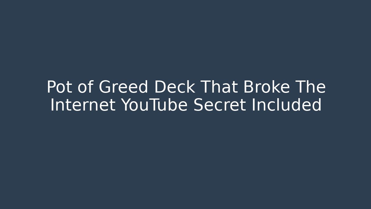 Pot of Greed Deck That Broke The Internet YouTube Secret Included