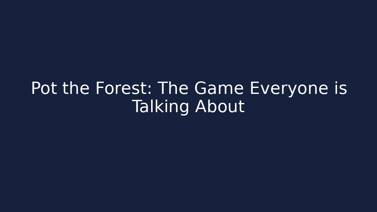 Pot the Forest: The Game Everyone is Talking About - Felix Cat Insurance