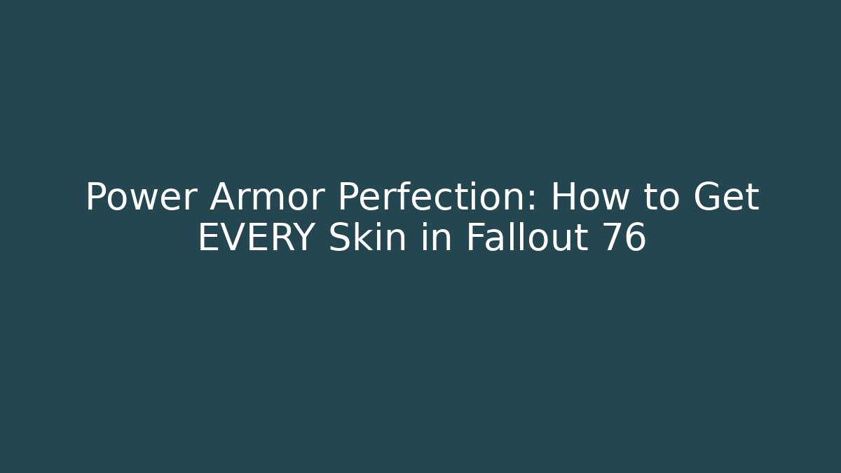Power Armor Perfection: How to Get EVERY Skin in Fallout 76