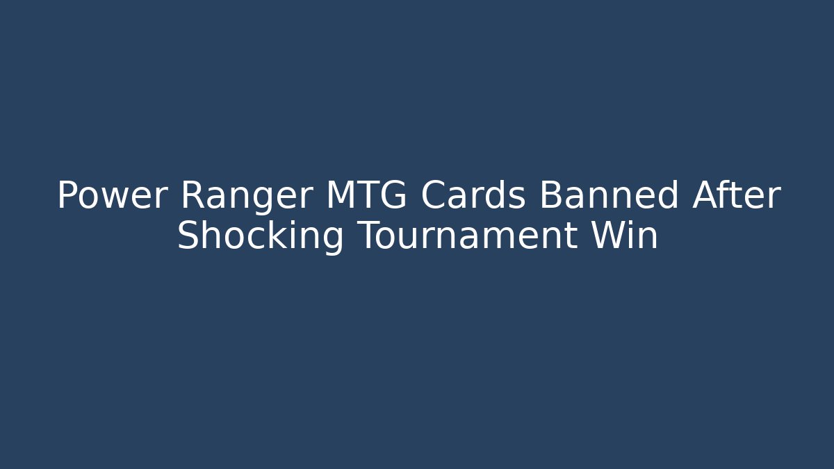 Power Ranger MTG Cards Banned After Shocking Tournament Win