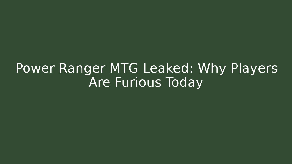 Power Ranger MTG Leaked: Why Players Are Furious Today - Felix Cat Insurance