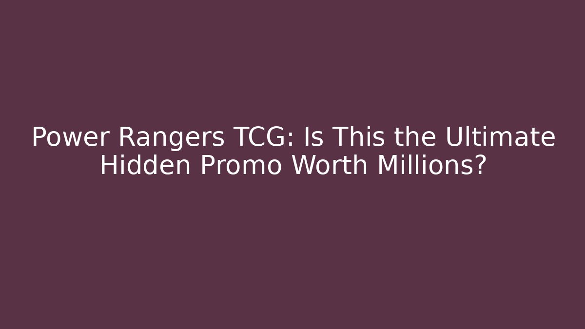 Power Rangers TCG: Is This the Ultimate Hidden Promo Worth Millions?
