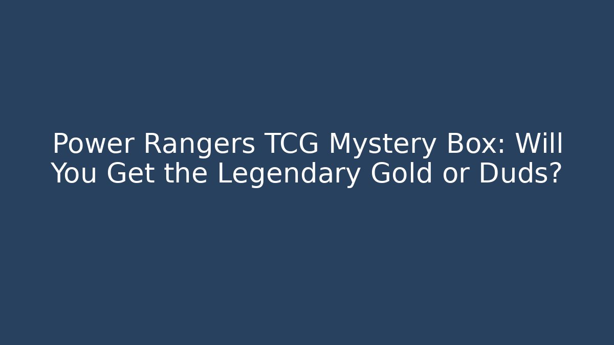 Power Rangers TCG Mystery Box: Will You Get the Legendary Gold or Duds?