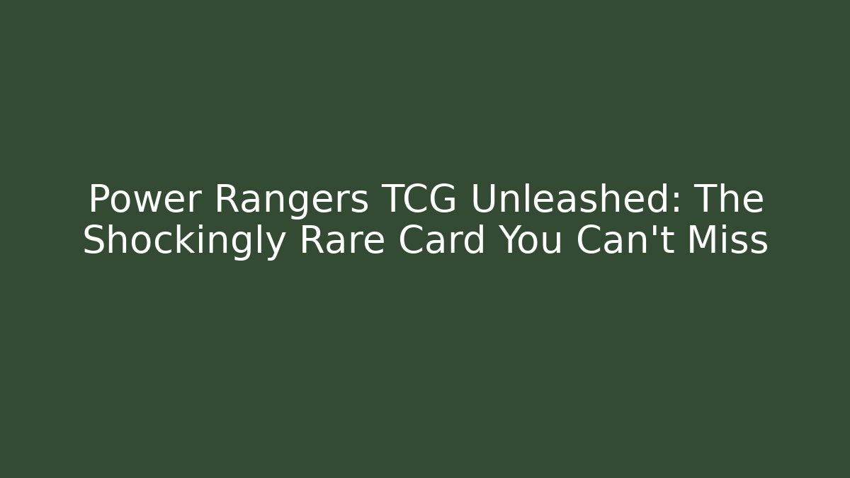 Power Rangers TCG Unleashed: The Shockingly Rare Card You Can't Miss - Felix Cat Insurance