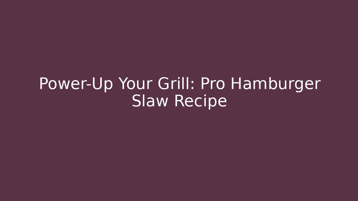Power-Up Your Grill: Pro Hamburger Slaw Recipe