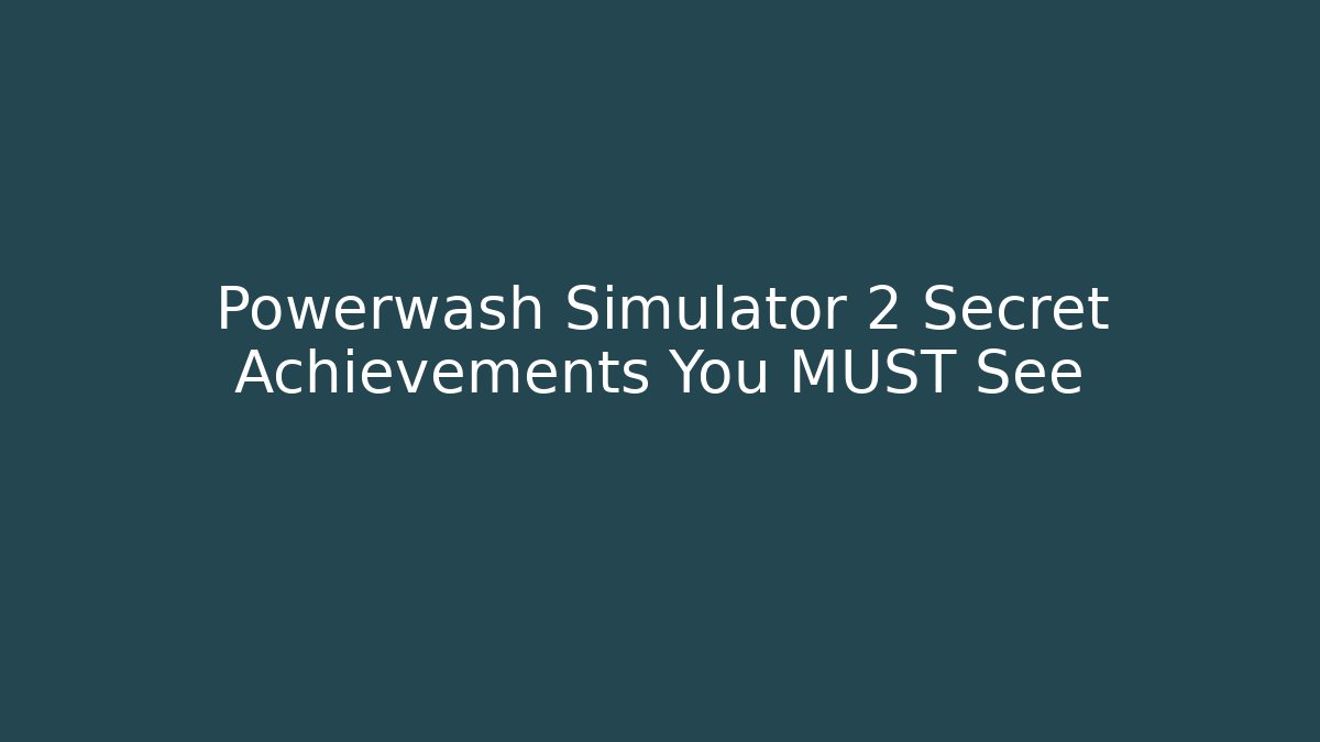 Powerwash Simulator 2 Secret Achievements You MUST See