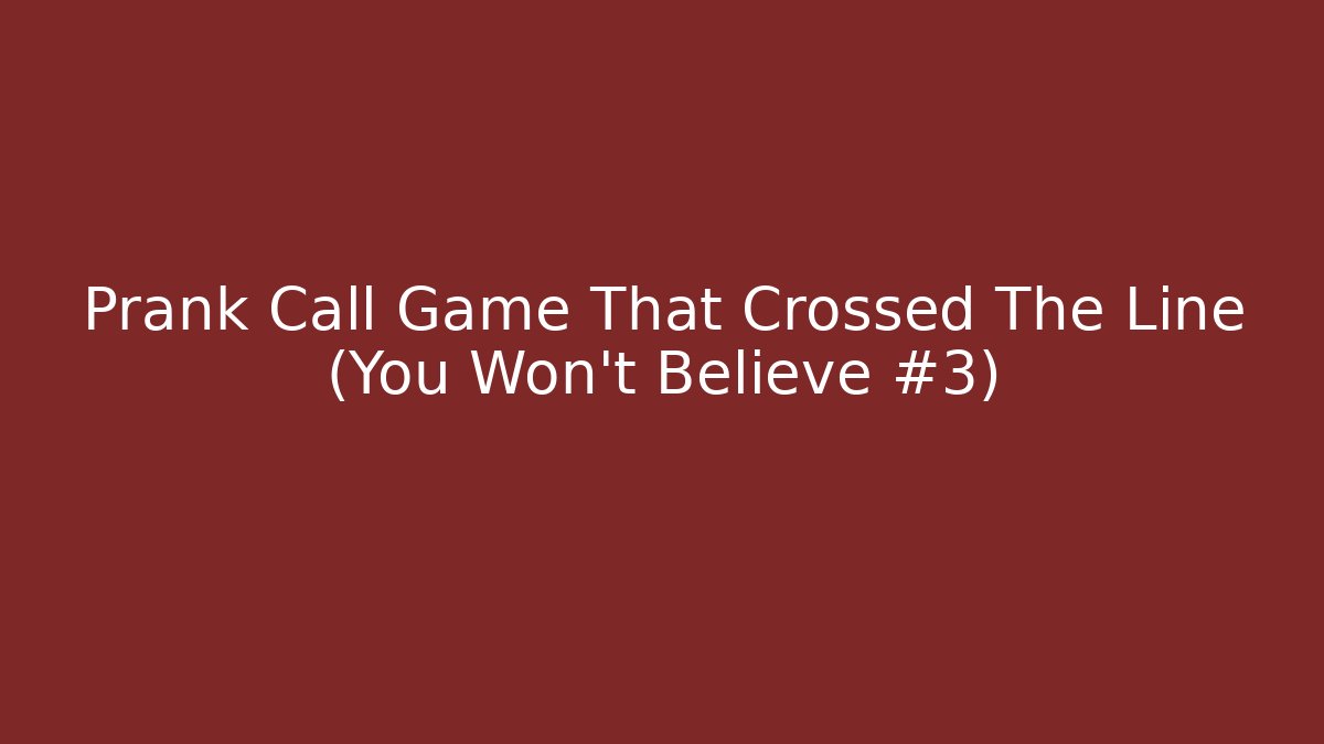 Prank Call Game That Crossed The Line (You Won't Believe #3)