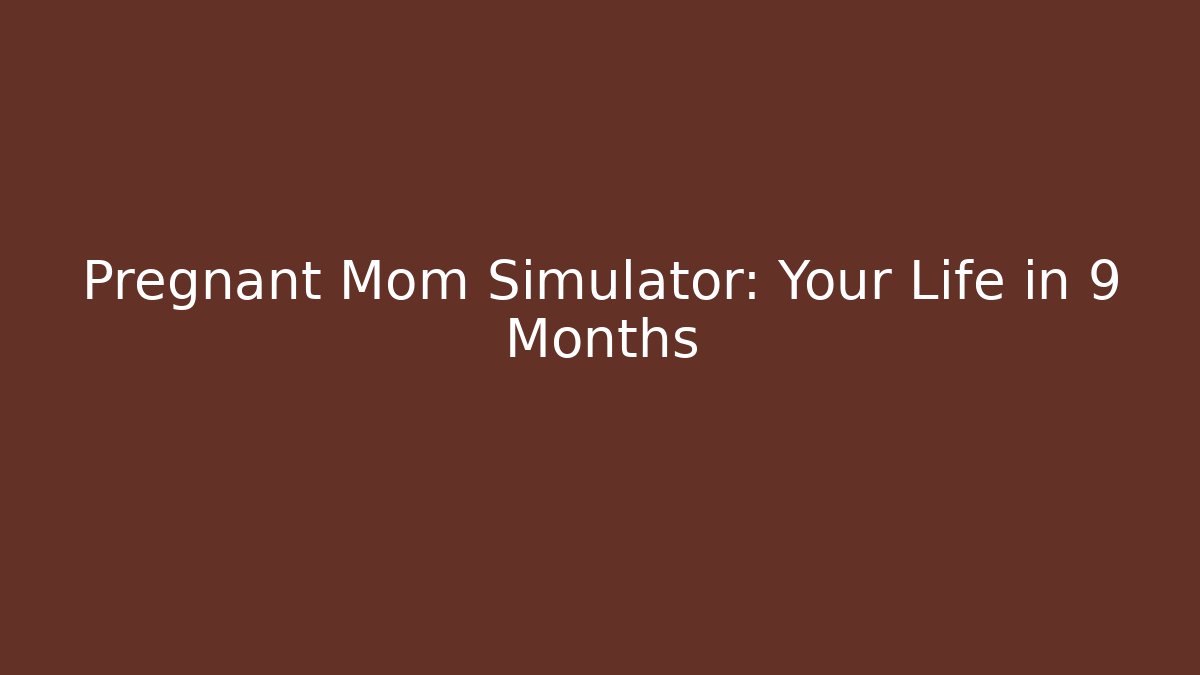 Pregnant Mom Simulator: Your Life in 9 Months
