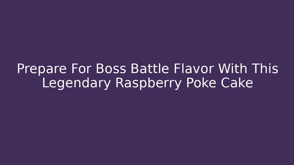 Prepare For Boss Battle Flavor With This Legendary Raspberry Poke Cake