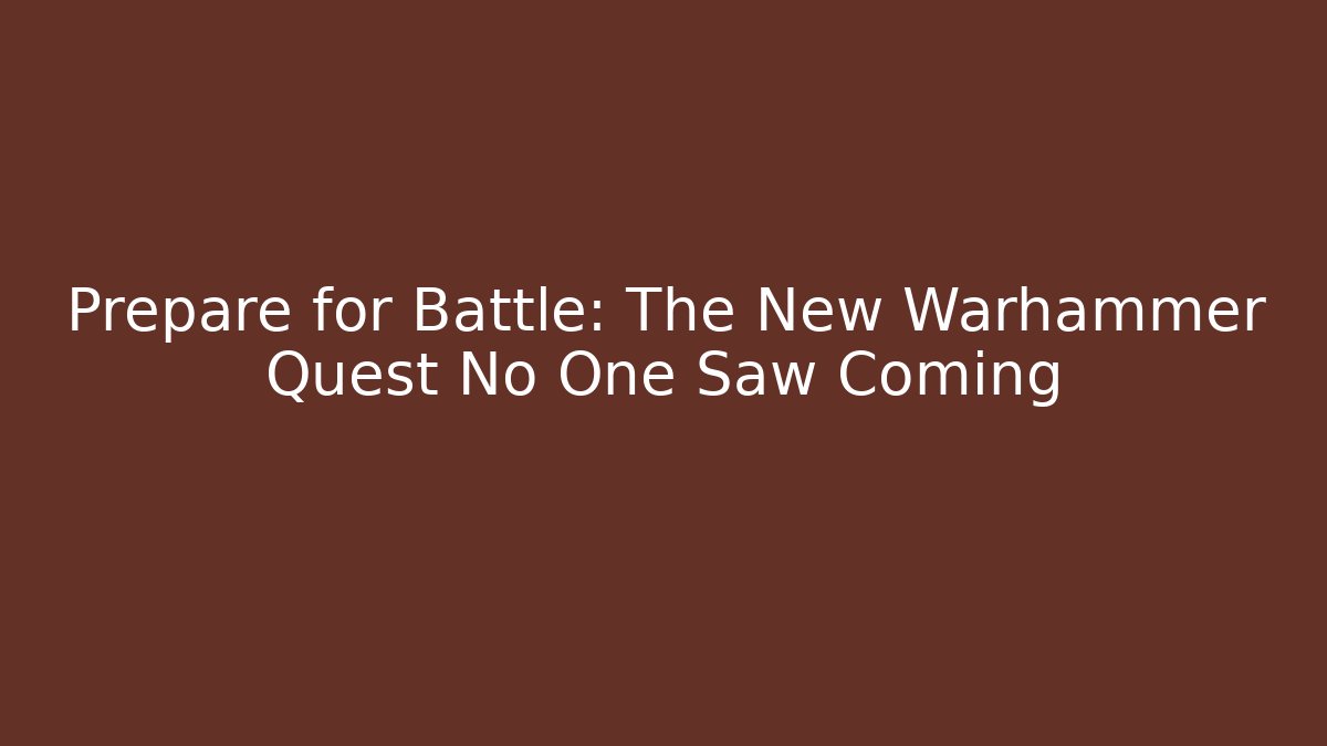 Prepare for Battle: The New Warhammer Quest No One Saw Coming