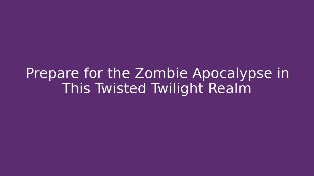 Prepare for the Zombie Apocalypse in This Twisted Twilight Realm - Felix Cat Insurance