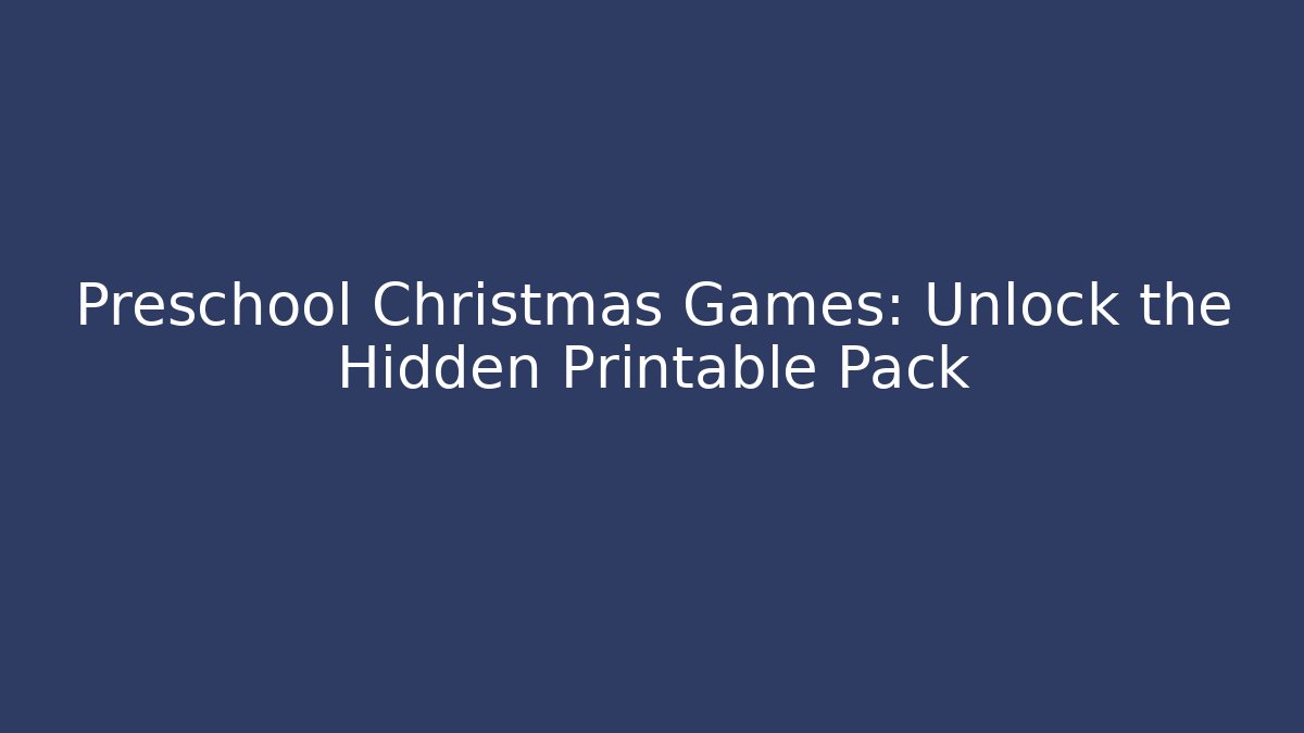 Preschool Christmas Games: Unlock the Hidden Printable Pack