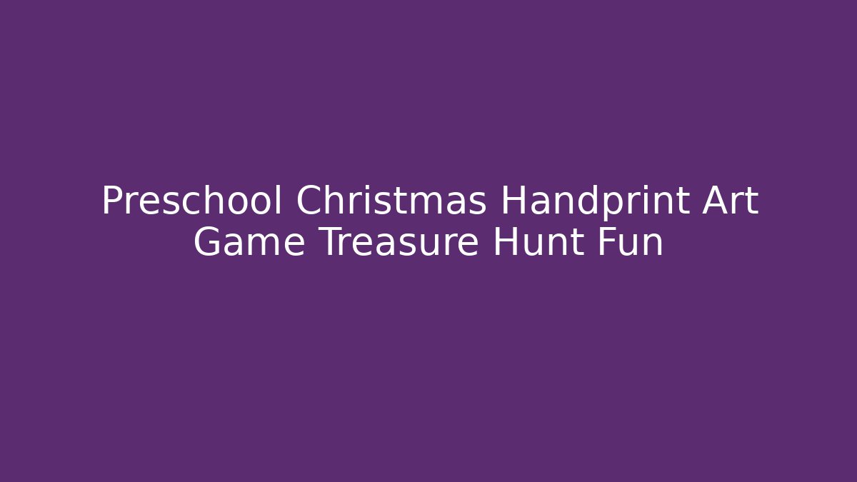 Preschool Christmas Handprint Art Game Treasure Hunt Fun - Felix Cat Insurance