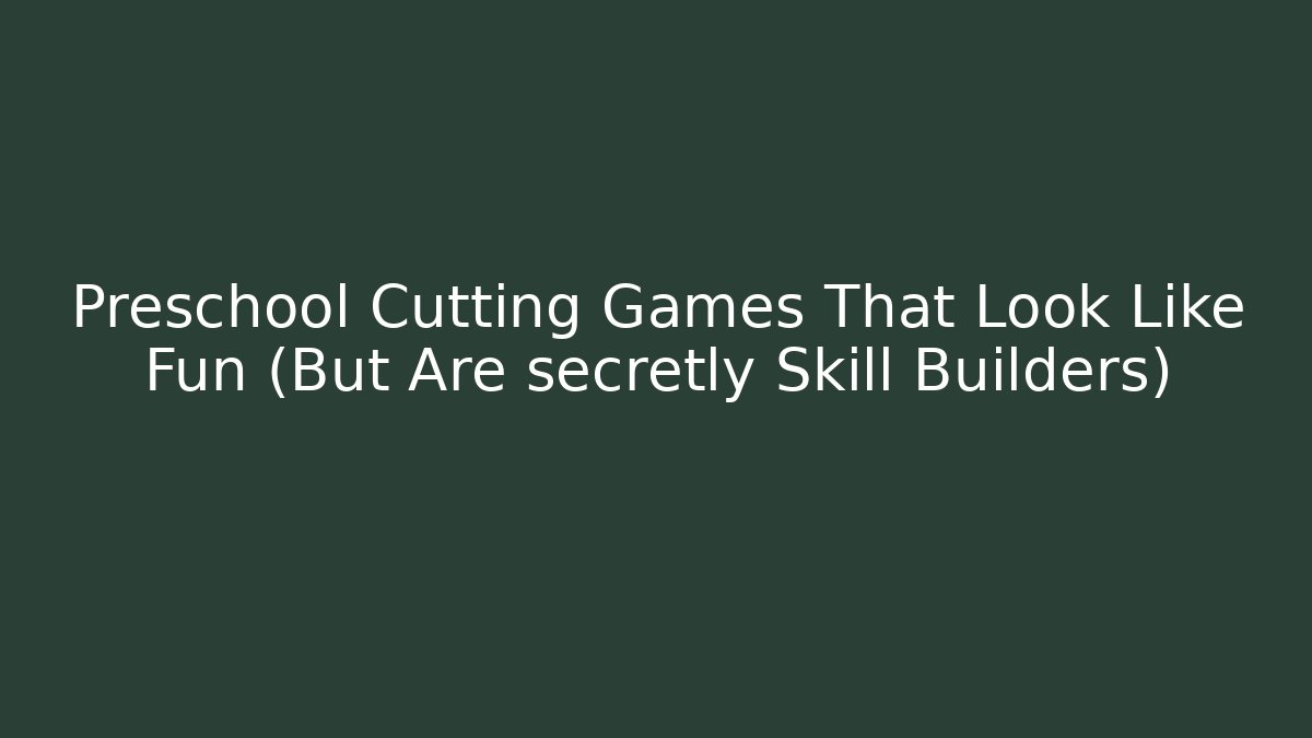 Preschool Cutting Games That Look Like Fun (But Are secretly Skill Builders)