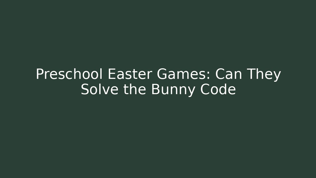 Preschool Easter Games: Can They Solve the Bunny Code