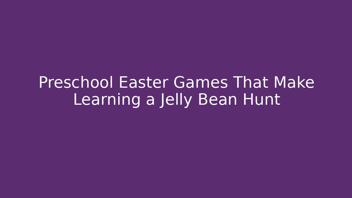Preschool Easter Games That Make Learning a Jelly Bean Hunt