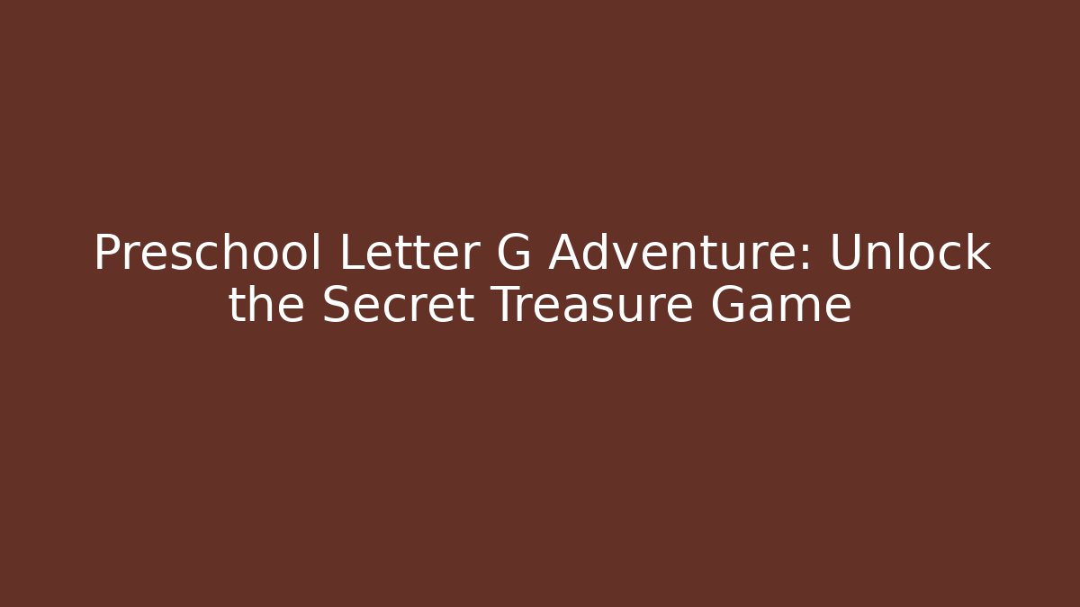 Preschool Letter G Adventure: Unlock the Secret Treasure Game