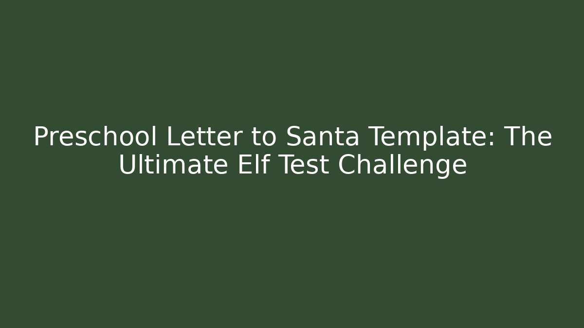 Preschool Letter to Santa Template: The Ultimate Elf Test Challenge