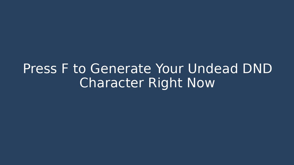 Press F to Generate Your Undead DND Character Right Now