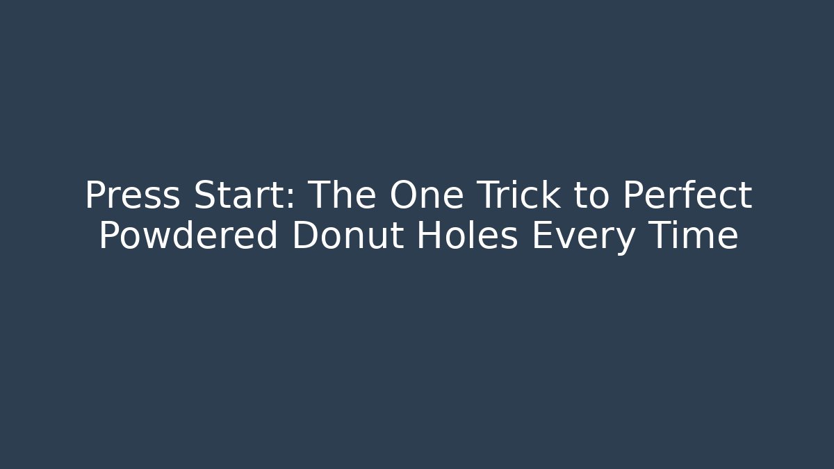 Press Start: The One Trick to Perfect Powdered Donut Holes Every Time
