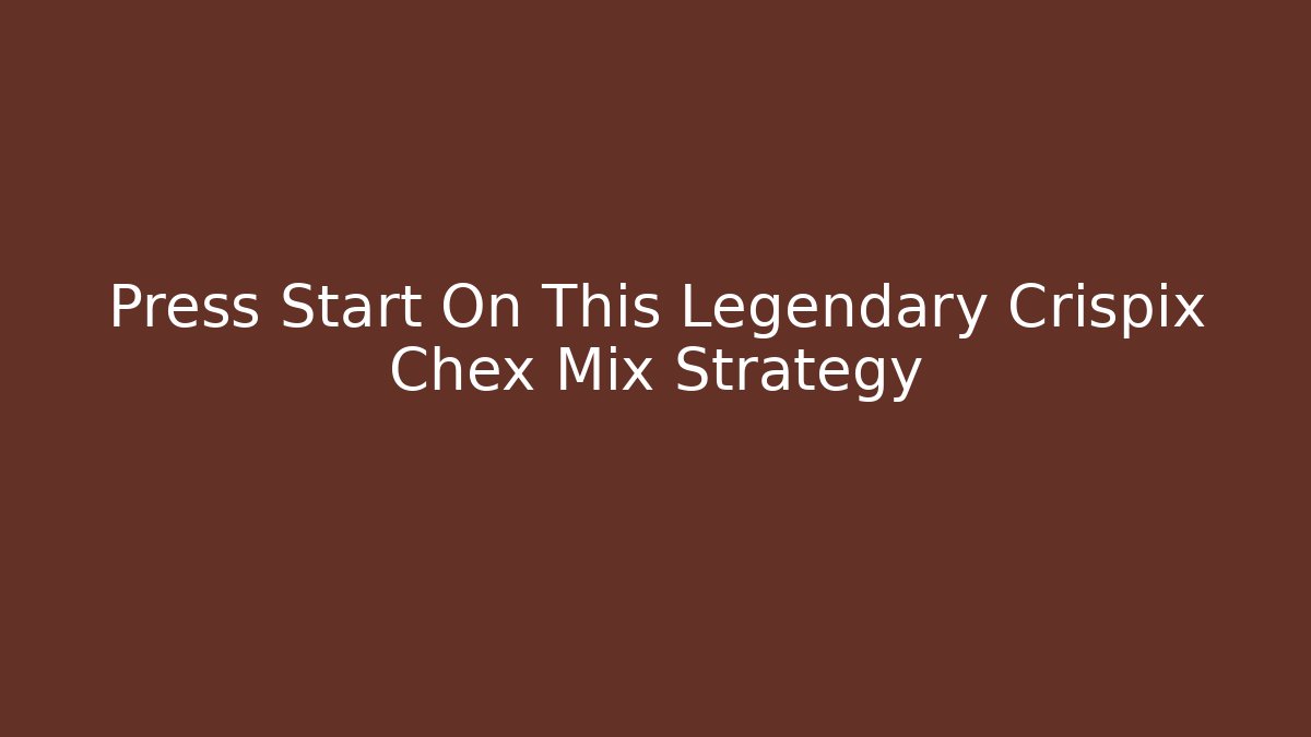 Press Start On This Legendary Crispix Chex Mix Strategy - Felix Cat Insurance