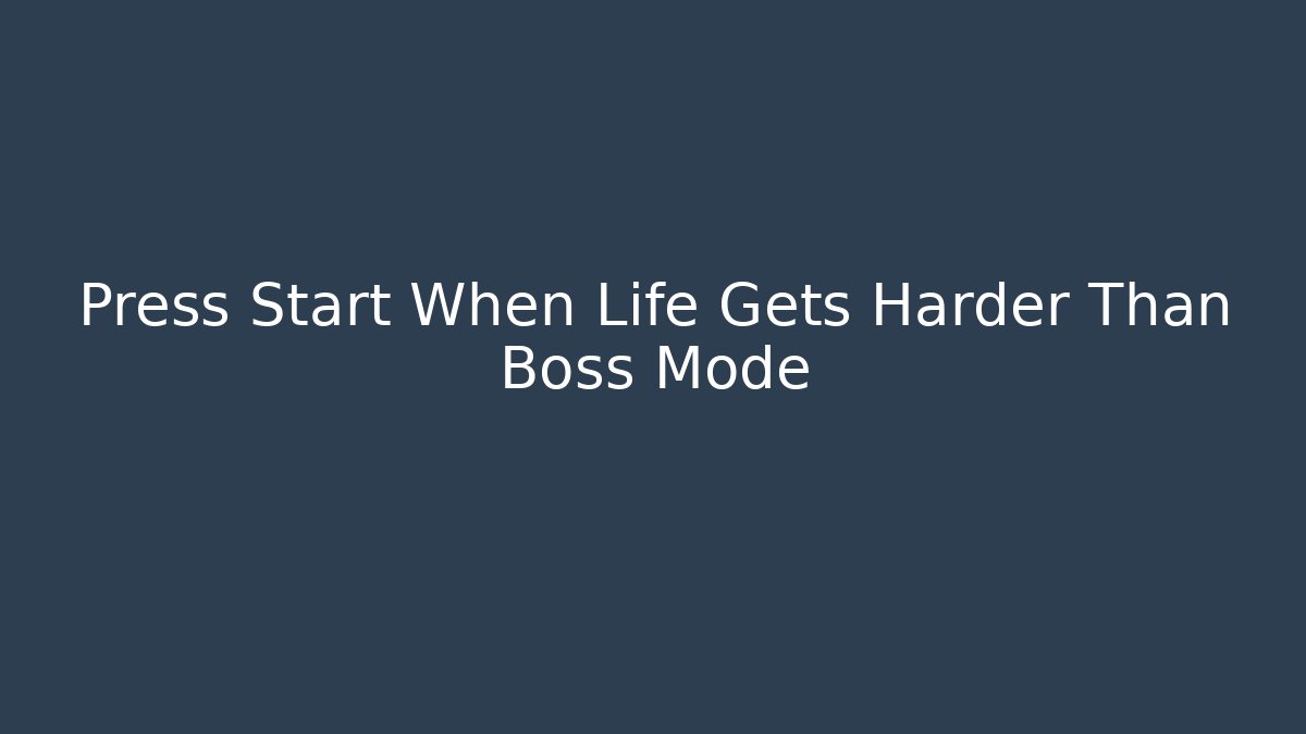 Press Start When Life Gets Harder Than Boss Mode - Felix Cat Insurance