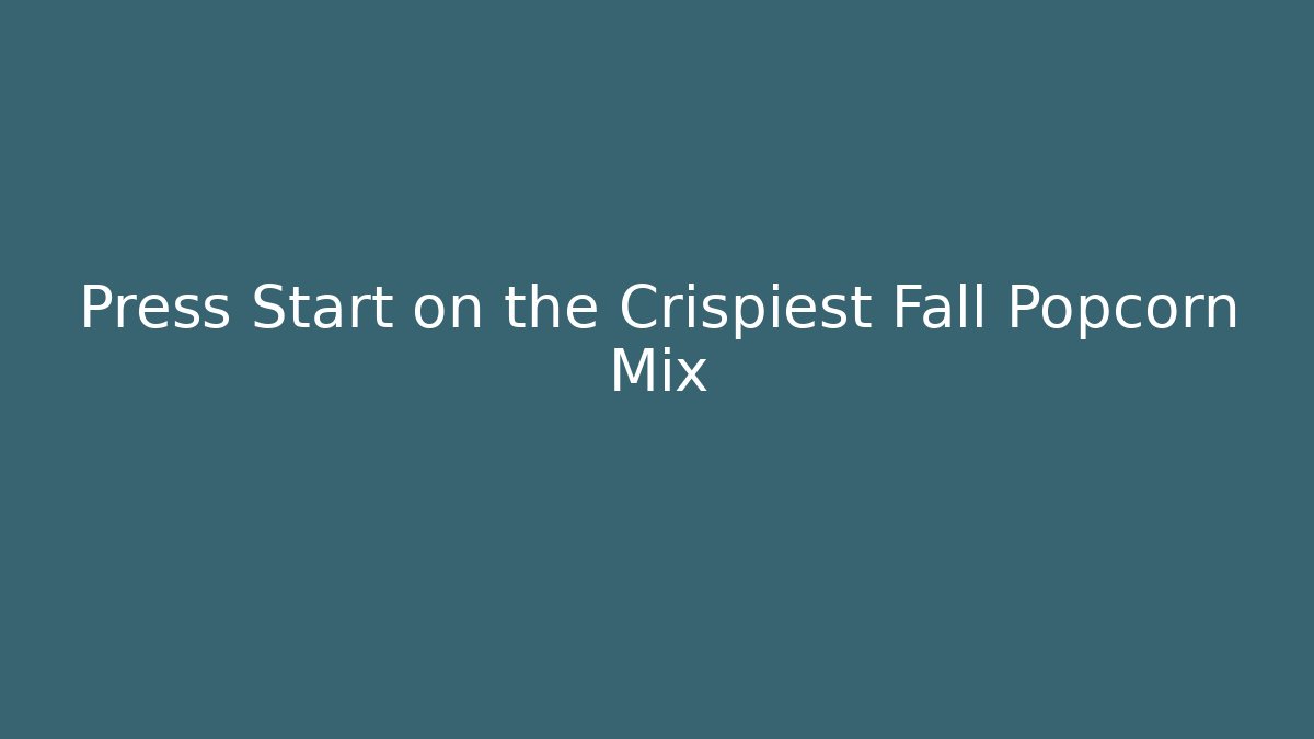 Press Start on the Crispiest Fall Popcorn Mix