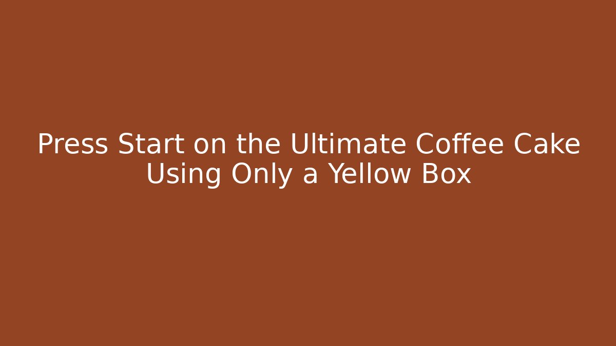 Press Start on the Ultimate Coffee Cake Using Only a Yellow Box