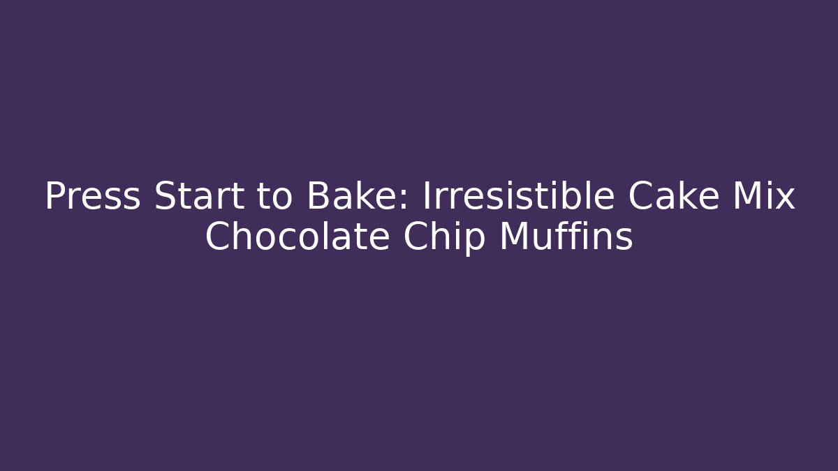 Press Start to Bake: Irresistible Cake Mix Chocolate Chip Muffins
