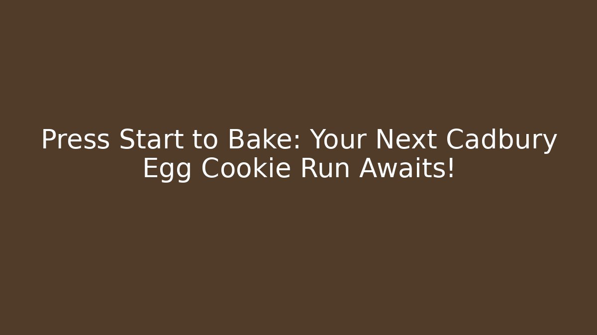 Press Start to Bake: Your Next Cadbury Egg Cookie Run Awaits!