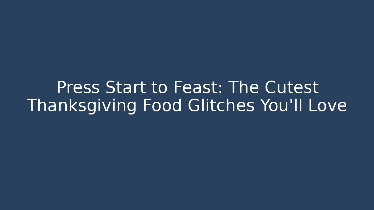 Press Start to Feast: The Cutest Thanksgiving Food Glitches You’ll Love - Felix Cat Insurance