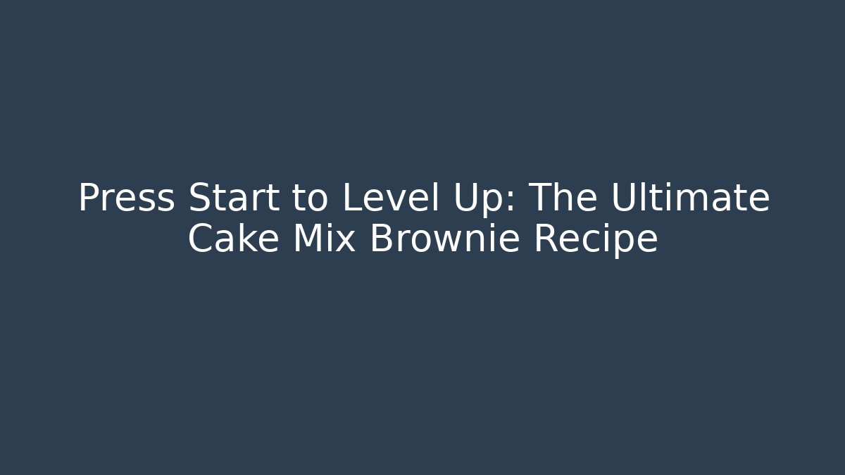 Press Start to Level Up: The Ultimate Cake Mix Brownie Recipe - Felix Cat Insurance