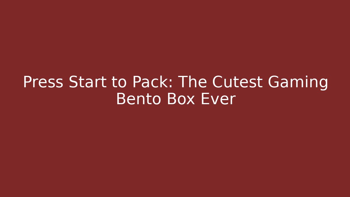 Press Start to Pack: The Cutest Gaming Bento Box Ever