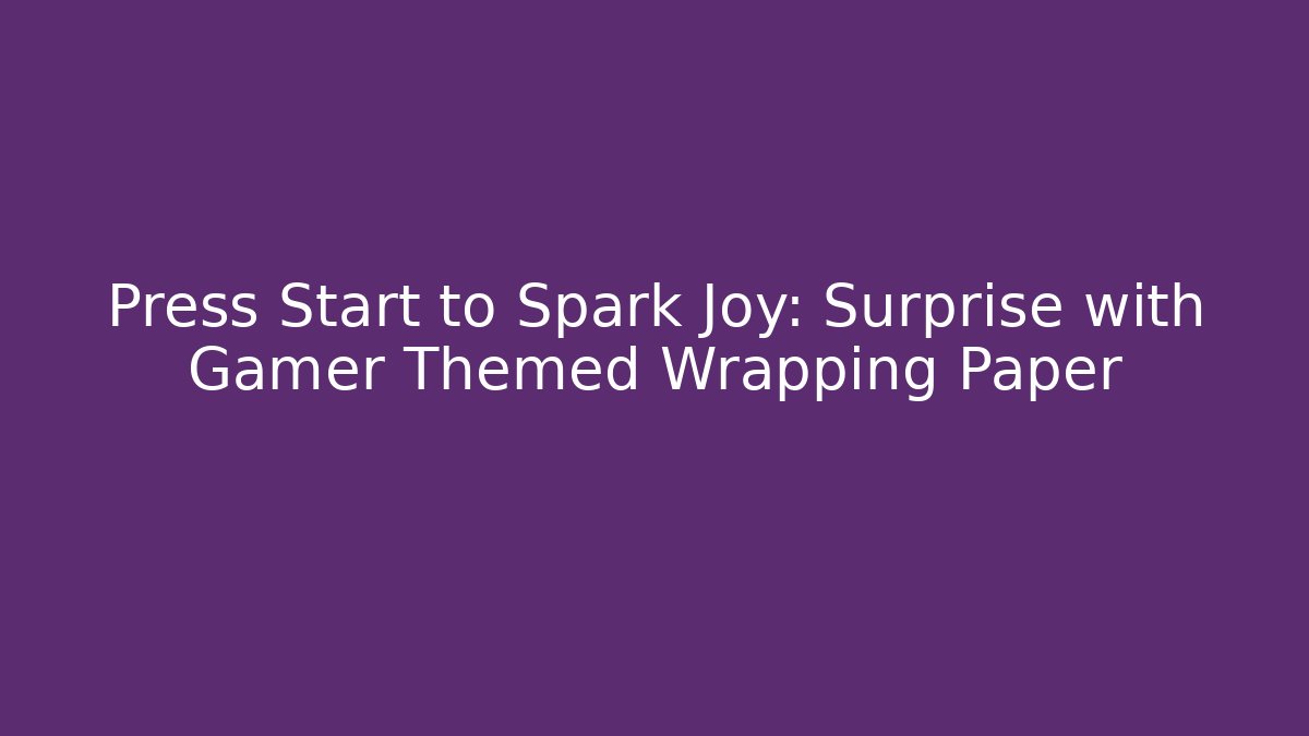 Press Start to Spark Joy: Surprise with Gamer Themed Wrapping Paper