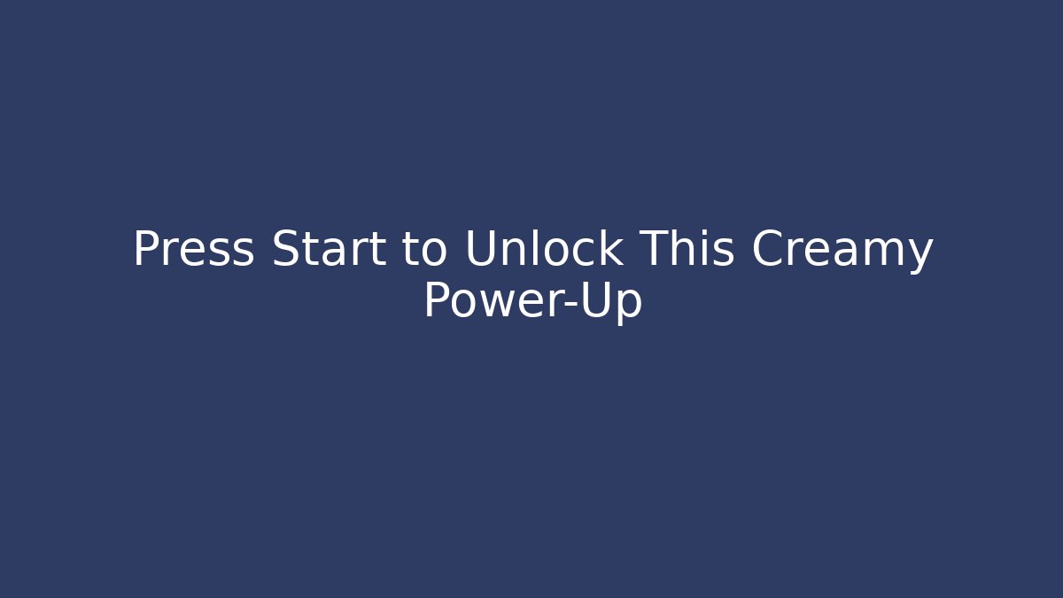 Press Start to Unlock This Creamy Power-Up