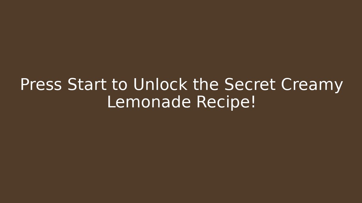 Press Start to Unlock the Secret Creamy Lemonade Recipe!