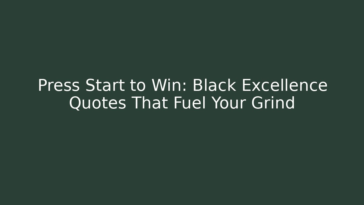 Press Start to Win: Black Excellence Quotes That Fuel Your Grind - Felix Cat Insurance
