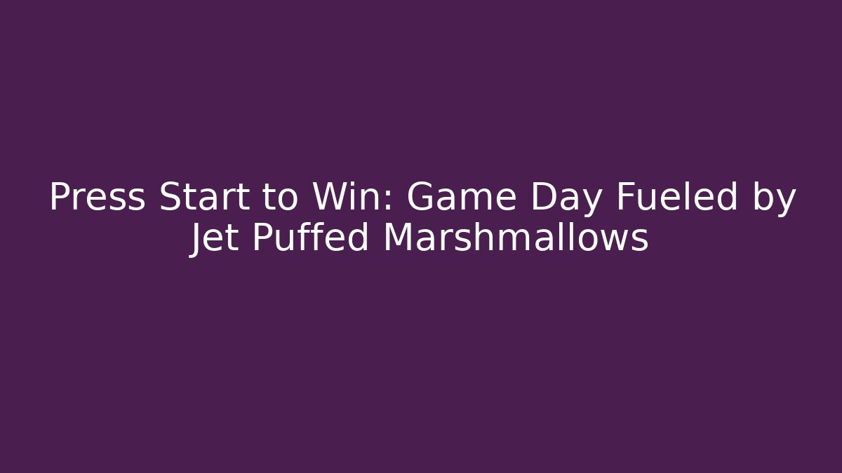 Press Start to Win: Game Day Fueled by Jet Puffed Marshmallows