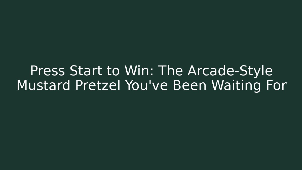 Press Start to Win: The Arcade-Style Mustard Pretzel You've Been Waiting For