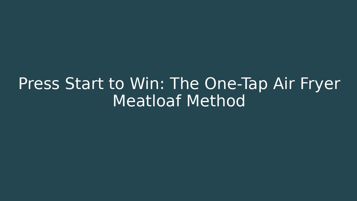 Press Start to Win: The One-Tap Air Fryer Meatloaf Method - Felix Cat Insurance