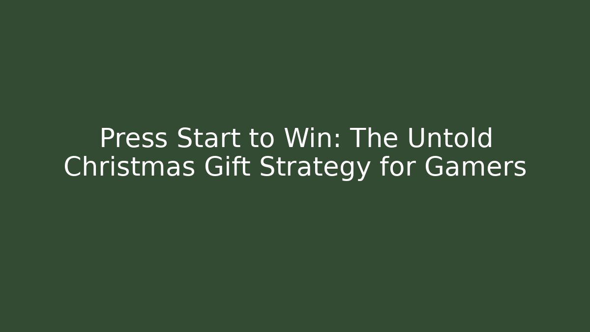 Press Start to Win: The Untold Christmas Gift Strategy for Gamers