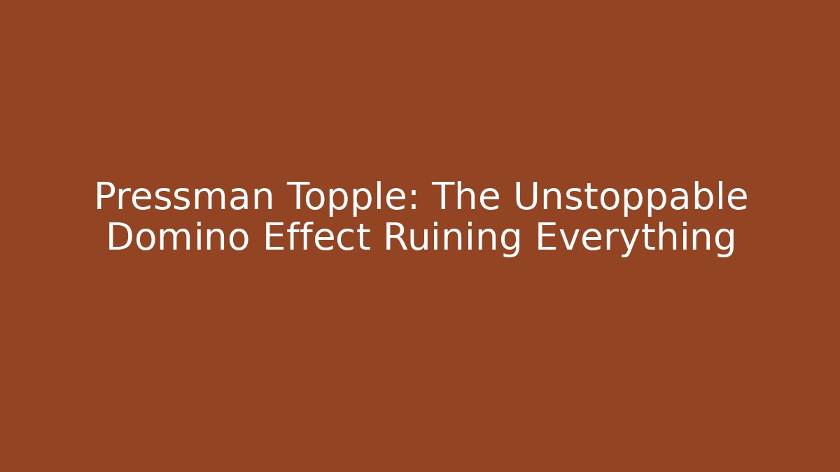 Pressman Topple: The Unstoppable Domino Effect Ruining Everything