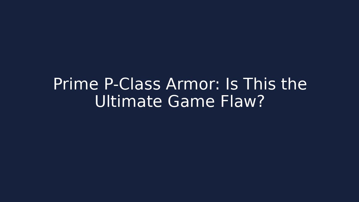 Prime P-Class Armor: Is This the Ultimate Game Flaw? - Felix Cat Insurance