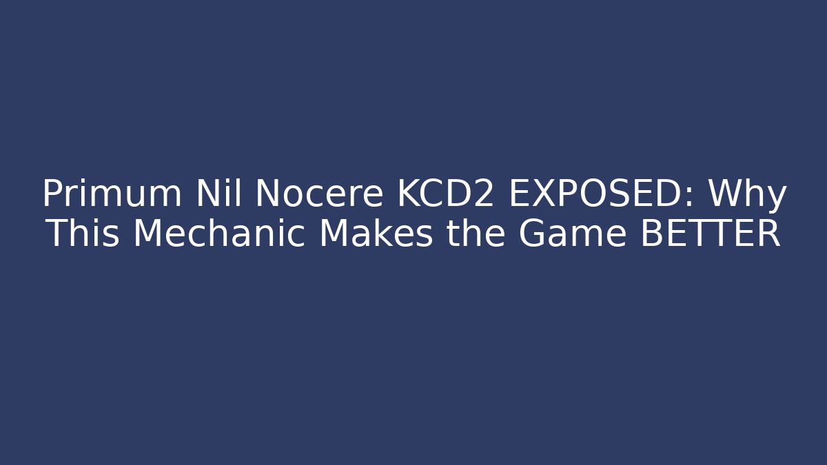 Primum Nil Nocere KCD2 EXPOSED: Why This Mechanic Makes the Game BETTER