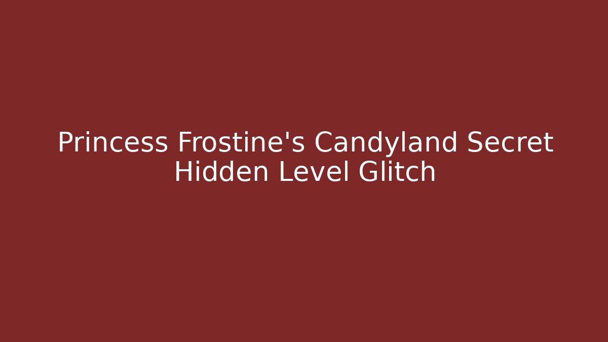 Princess Frostine's Candyland Secret Hidden Level Glitch - Felix Cat Insurance