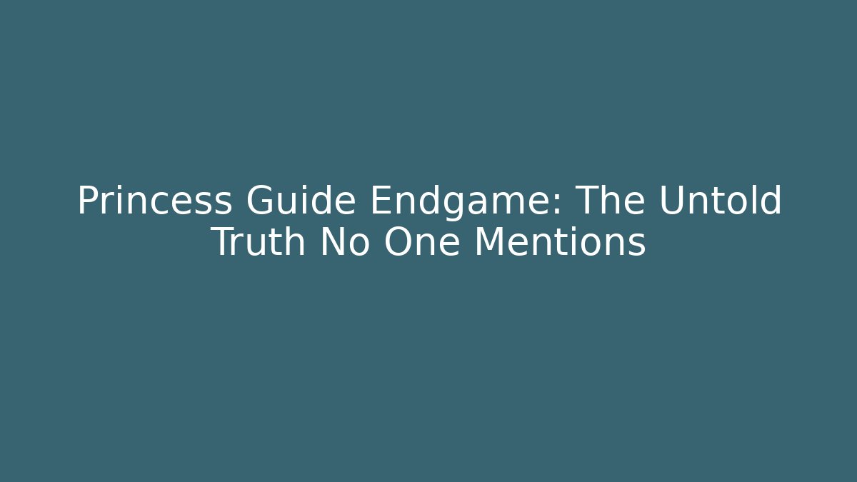 Princess Guide Endgame: The Untold Truth No One Mentions