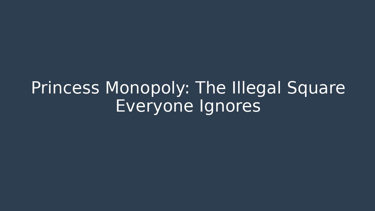 Princess Monopoly: The Illegal Square Everyone Ignores