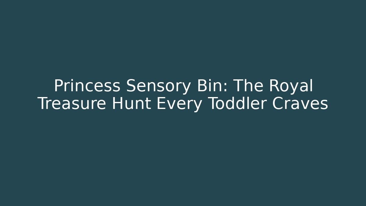 Princess Sensory Bin: The Royal Treasure Hunt Every Toddler Craves