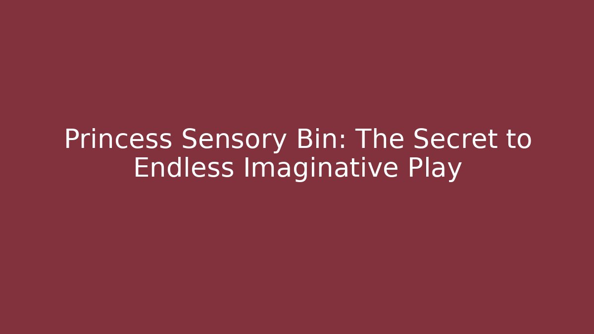 Princess Sensory Bin: The Secret to Endless Imaginative Play